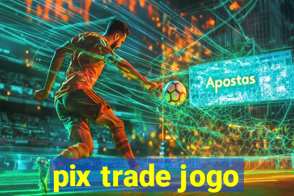 pix trade jogo